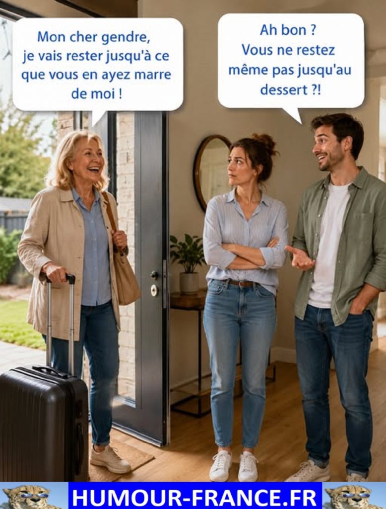 Mon cher gendre, je vais rester jusqu’à ce que vous en ayez marre de moi !