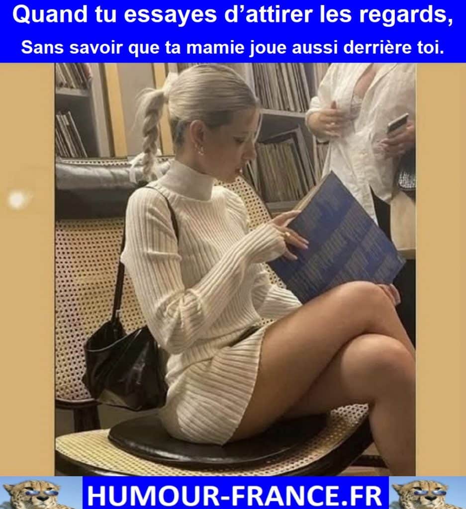 Quand tu essayes d’attirer les regards, sans savoir que ta mamie joue aussi derrière toi.