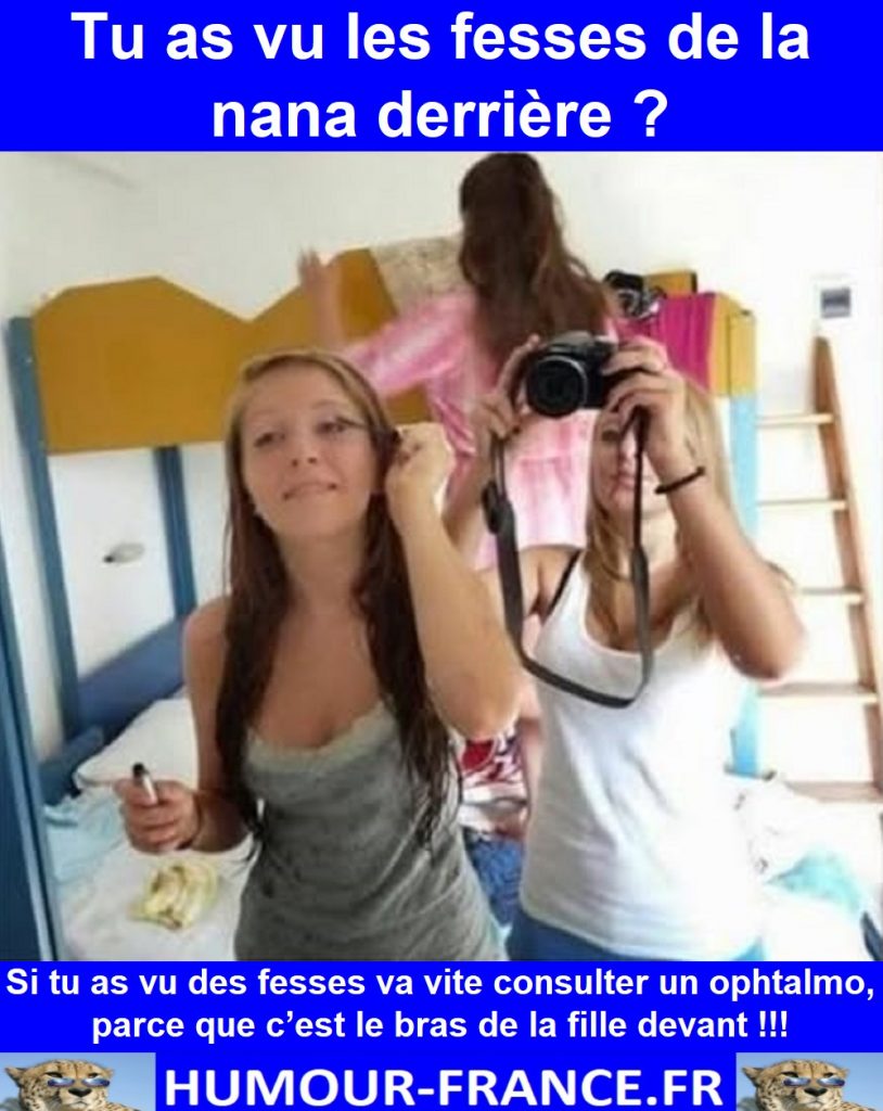 Tu as vu les fesses de la nana derrière ?