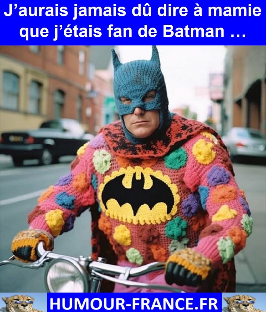 J’aurais jamais dû dire à mamie que j’étais fan de Batman …