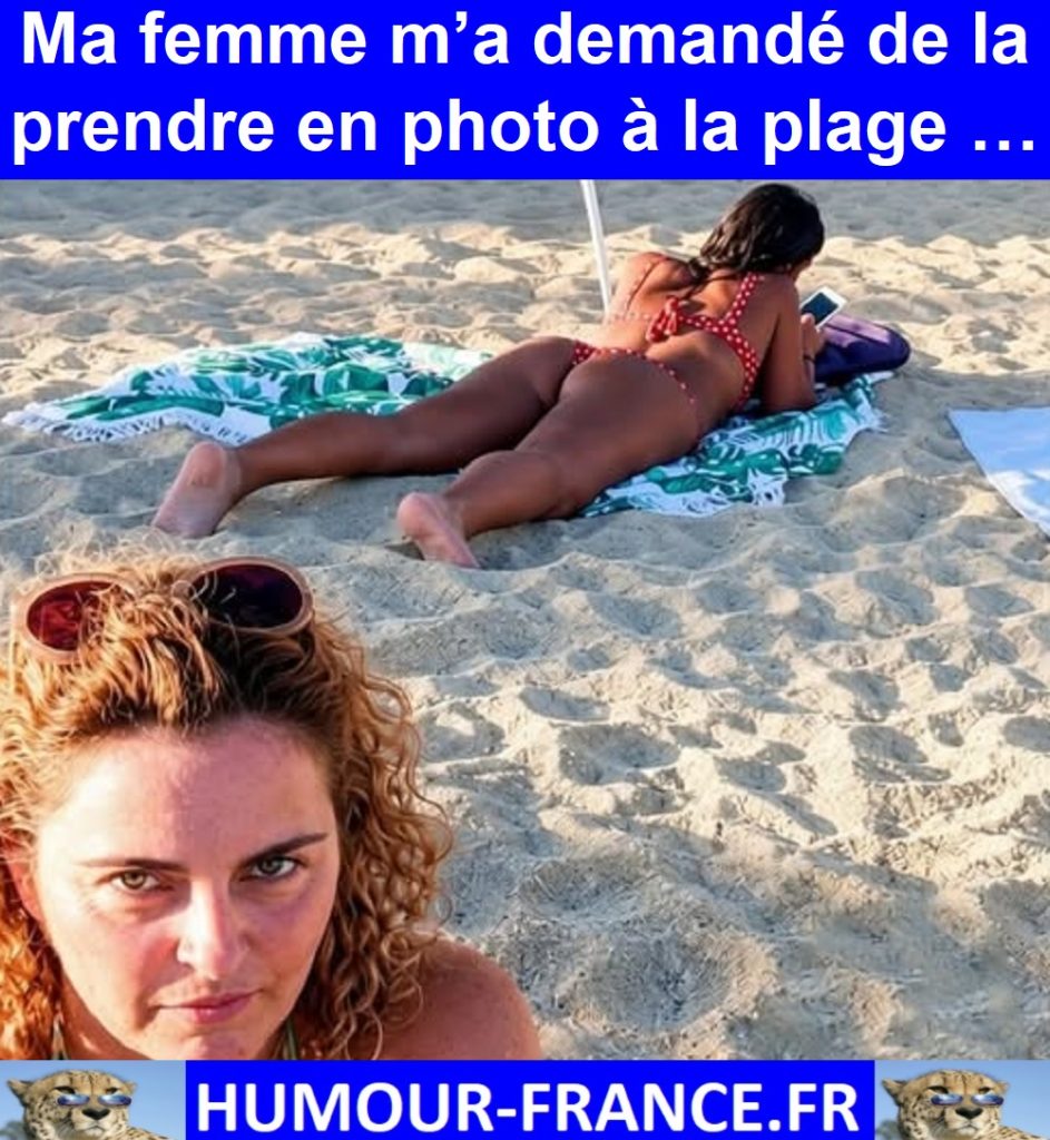 Ma femme m’a demandé de la prendre en photo à la plage …