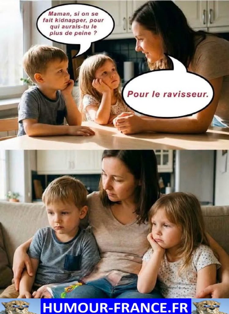 Maman, si on se fait kidnapper, pour qui aurais-tu le plus de peine ?