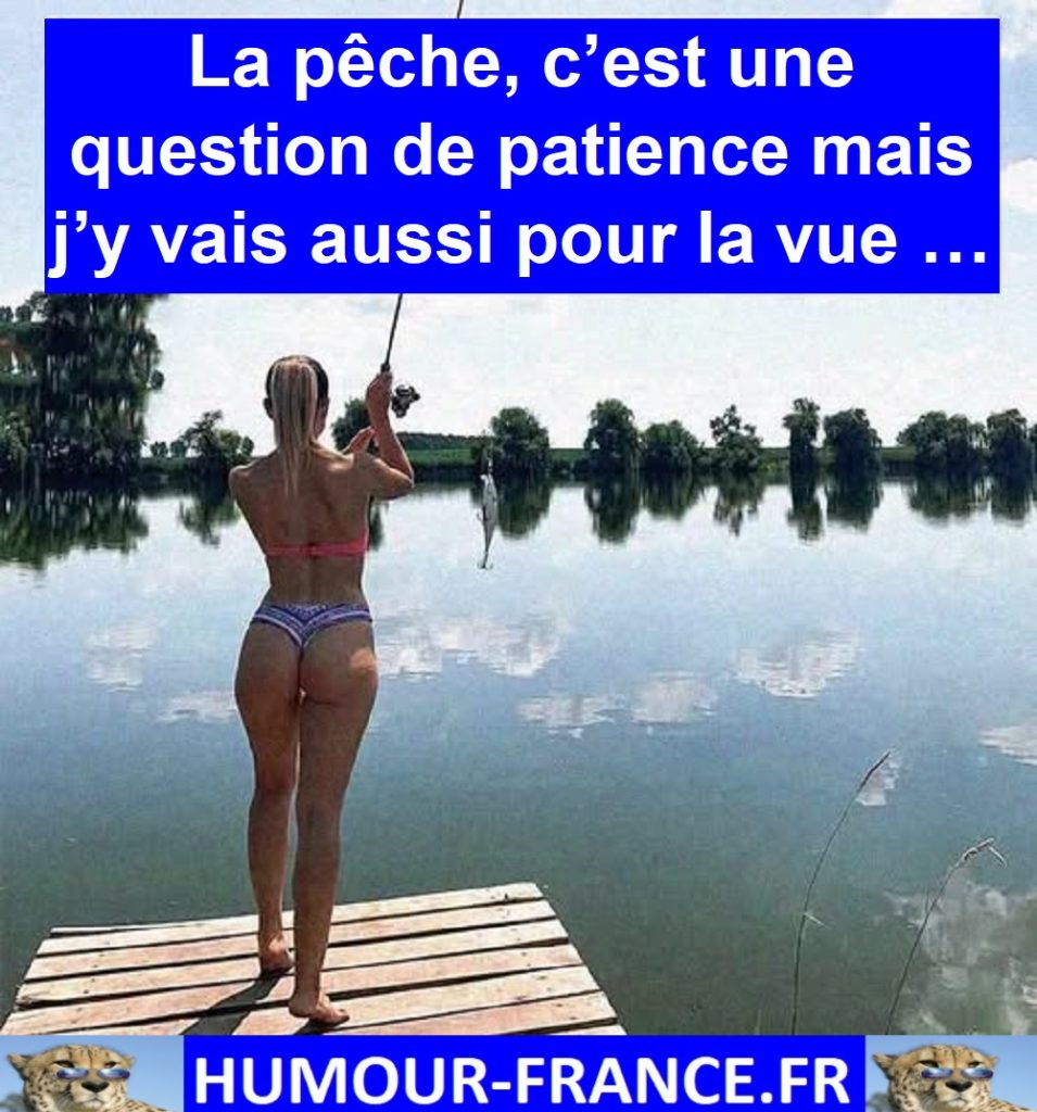 La pêche, c’est une question de patience mais j’y vais aussi pour la vue …