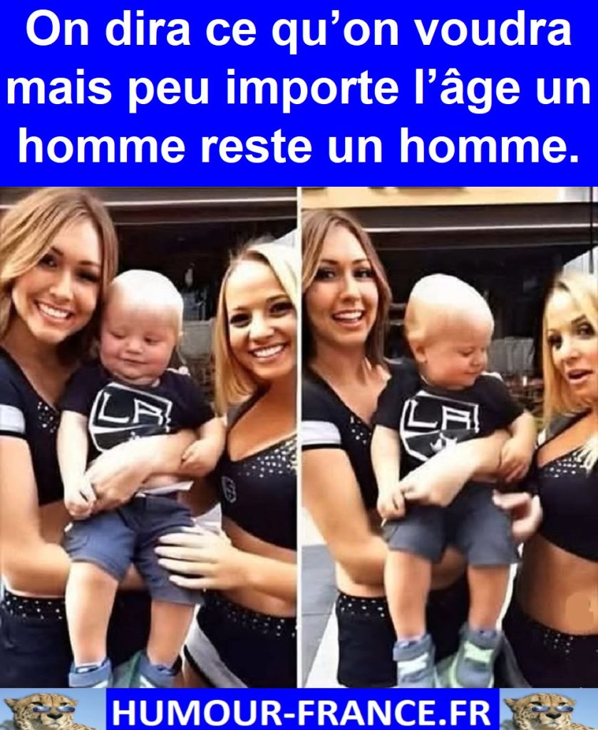 On dira ce qu’on voudra mais peu importe l’âge un homme reste un homme.