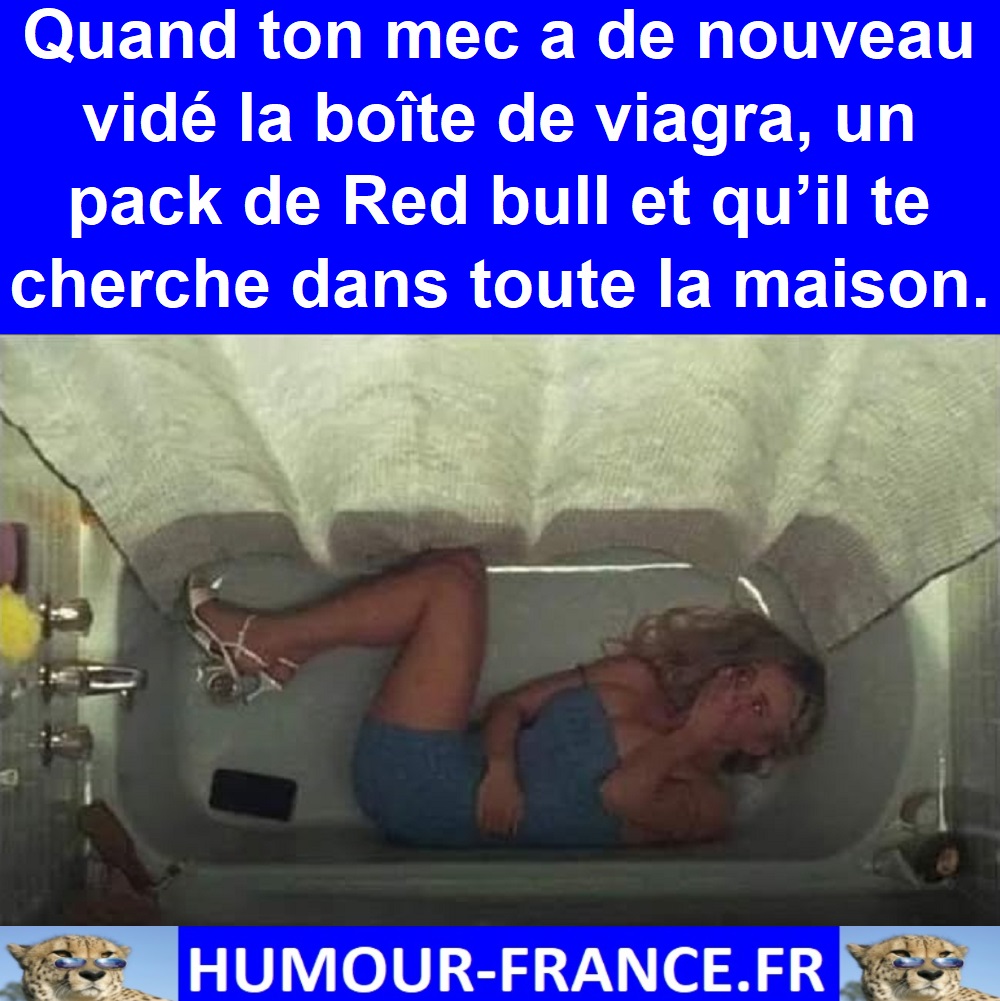 Quand ton mec a de nouveau vidé la boîte de viagra, un pack de Red bull et qu’il te cherche dans toute la maison.