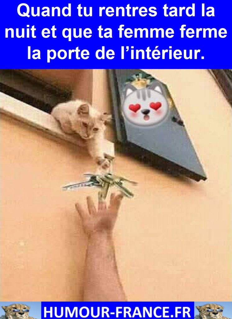Quand tu rentres tard la nuit et que ta femme ferme la porte de l’intérieur.